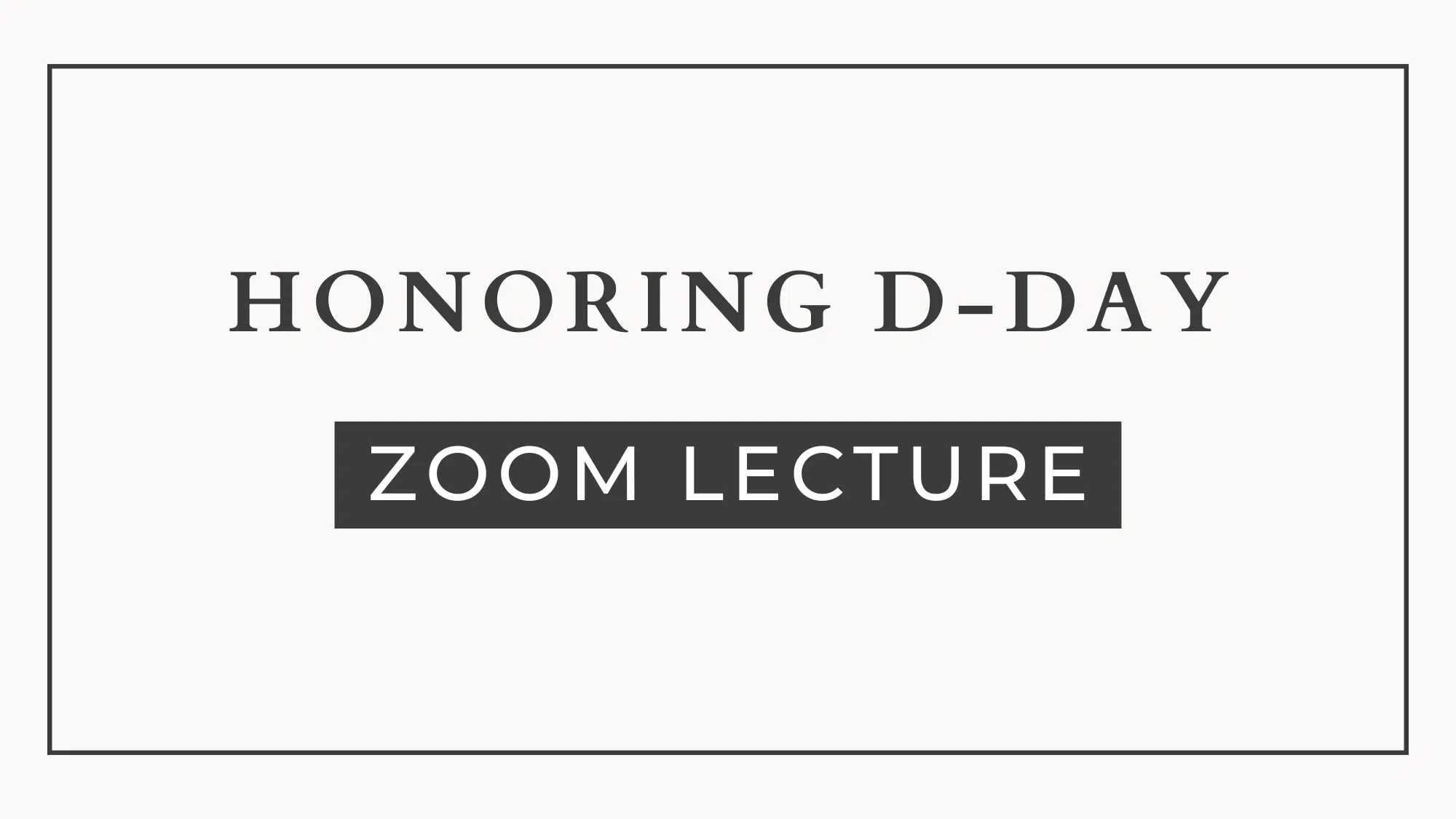 Graphic with text: Honoring D-Day zoom lecture