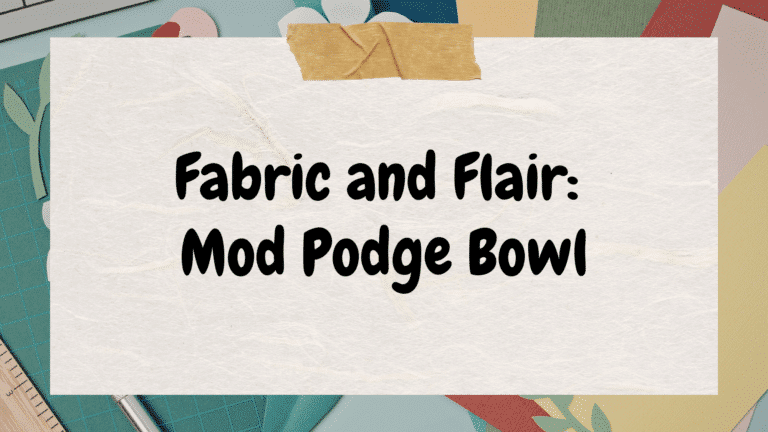 Graphic with text: Fabric and Flair Mod Podge bowl