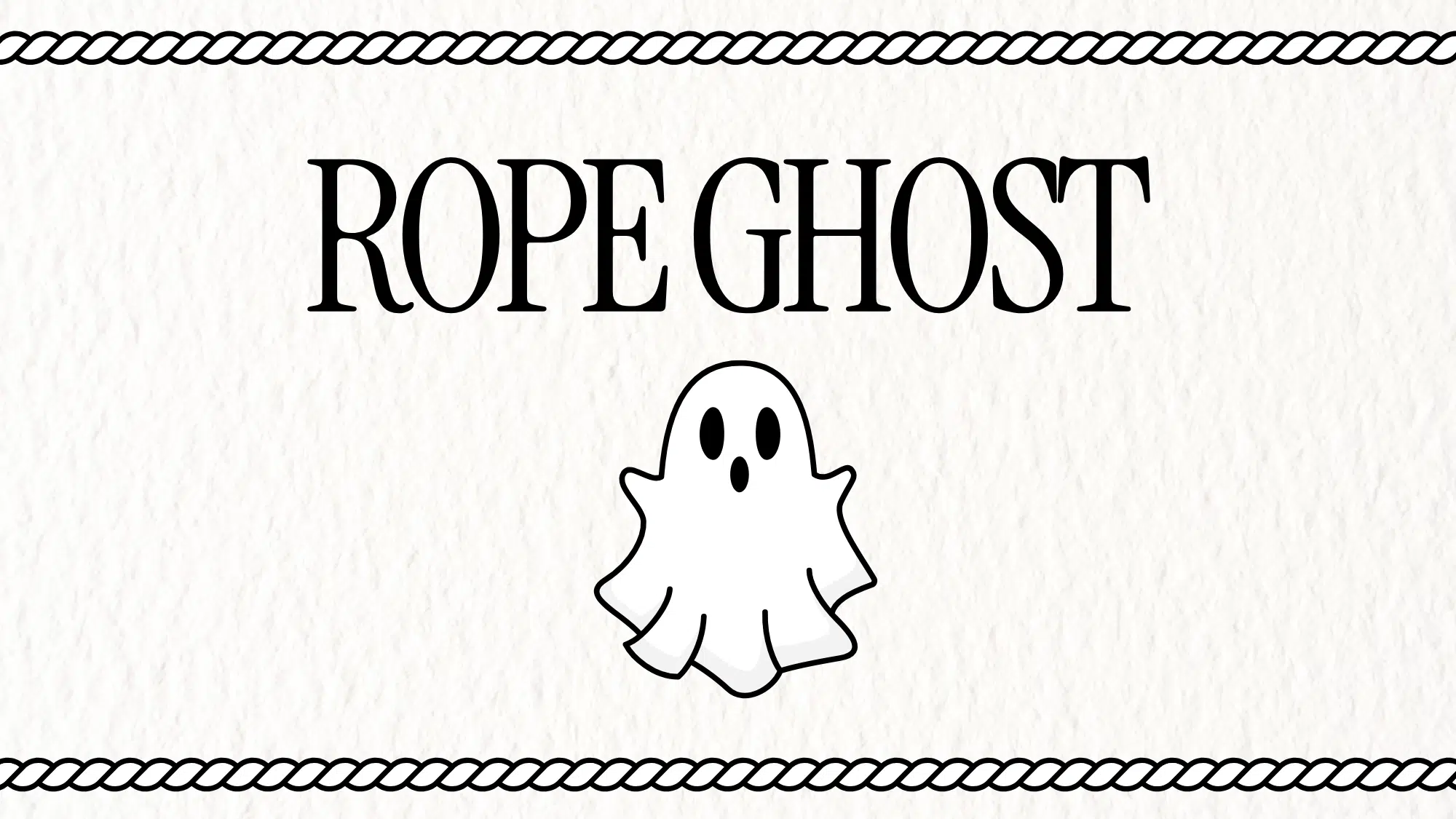 Graphic with text: Rope Ghost